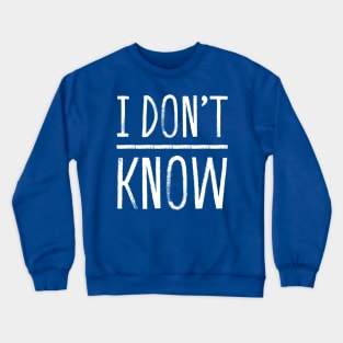 i dont know white funny Crewneck Sweatshirt